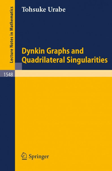 Urabe, Tohsuke Dynkin Graphs and Quadrilateral Singularities (Lecture Notes in Mathematics, 1548, Band 1548)