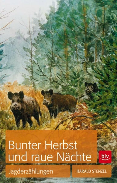 Stenzel, Harald Bunter Herbst und raue Nächte: Jagderzählungen