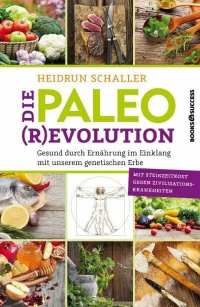 Schaller, Heidrun Die Paleo-Revolution: Gesund durch Ernährung im Einklang mit unserem genetischen Erbe