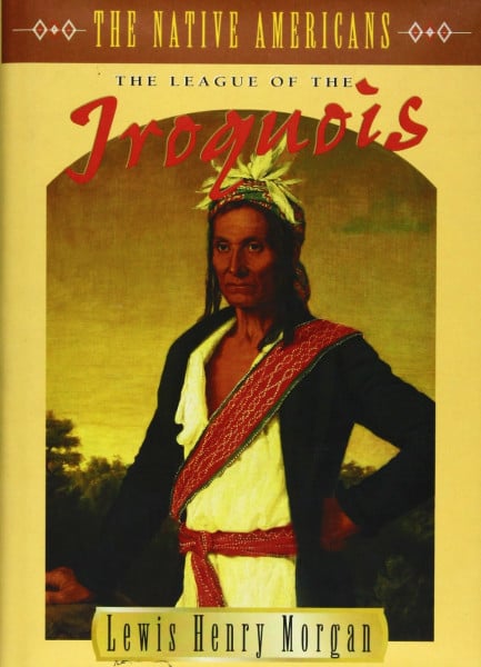 Morgan, Lewis Henry League of the Ho-De-No-Sau-Nee or Iroquois