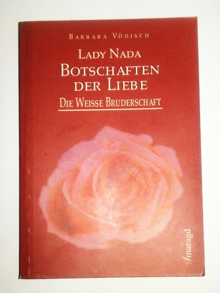 Barbara Vödisch Lady Nada, Botschaften der Liebe: Was ist wahre Liebe? Die Antwort aus der geistigen Welt von der Aufgestiegenen Meisterin Nada.