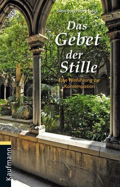 Haack, Sven J Das Gebet der Stille: Eine Hinführung zur Kontemplation