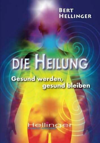 Hellinger Mr, Bert Die Heilung: Gesund werden, gesund bleiben