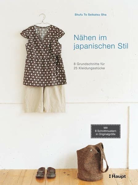 Shufu To Seikatsu Sha Nähen im japanischen Stil: 8 Grundschnitte für 25 Kleidungsstücke