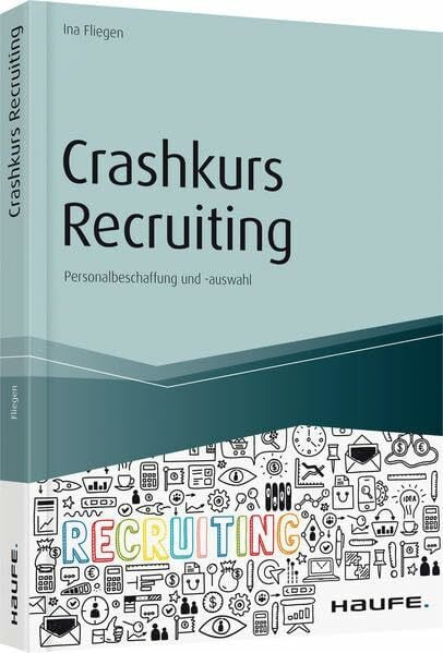 Fliegen, Ina Crashkurs Recruiting: Personalbeschaffung und -auswahl (Haufe Fachbuch)