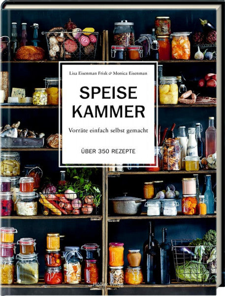 Eisenmann Frisk, Lisa Speisekammer: Vorräte einfach selbst gemacht - Über 350 Rezepte: Das Standardwerk für passionierte Selbermacher