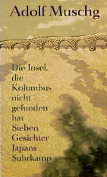 Muschg, Adolf Die Insel, die Kolumbus nicht gefunden hat: Sieben Gesichter Japans