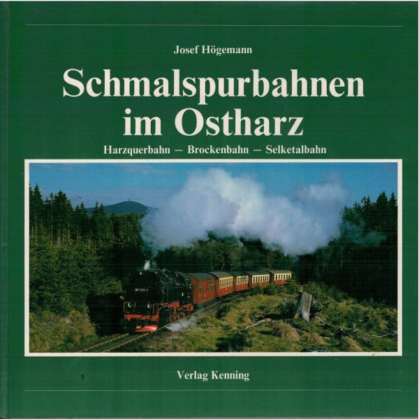 Josef Högemann Schmalspurbahnen im Ostharz. Harzquerbahn - Brockenbahn - Selketalbahn