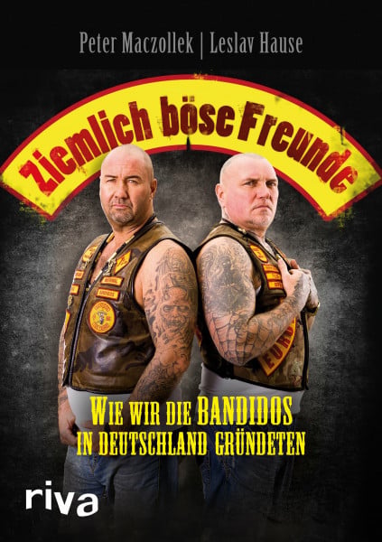 Maczollek, Peter Ziemlich böse Freunde: Wie wir die Bandidos in Deutschland gründeten