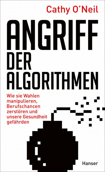 O'Neil, Cathy Angriff der Algorithmen: Wie sie Wahlen manipulieren, Berufschancen zerstören und unsere Gesundheit gefährden