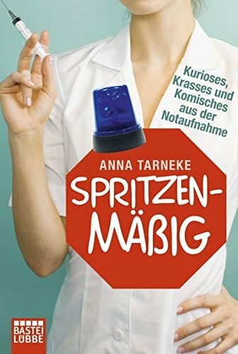 Tarneke, Anna Spritzenmäßig: Kurioses, Krasses und Komisches aus der Notaufnahme