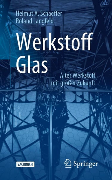 Schaeffer, Helmut A. Werkstoff Glas: Alter Werkstoff mit großer Zukunft (Technik im Fokus)