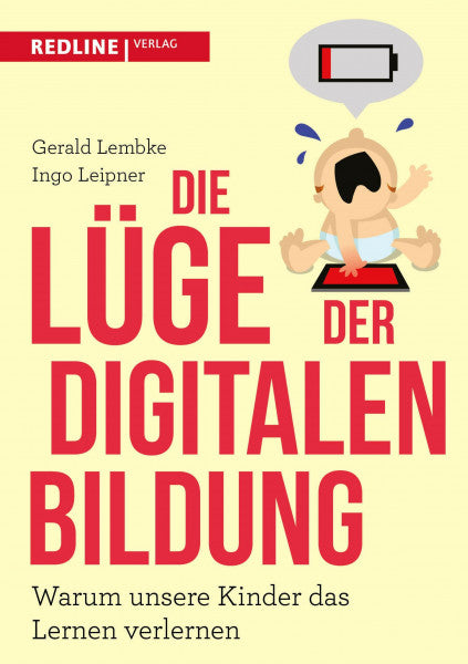 Lembke, Gerald Die Lüge der digitalen Bildung: Warum unsere Kinder das Lernen verlernen