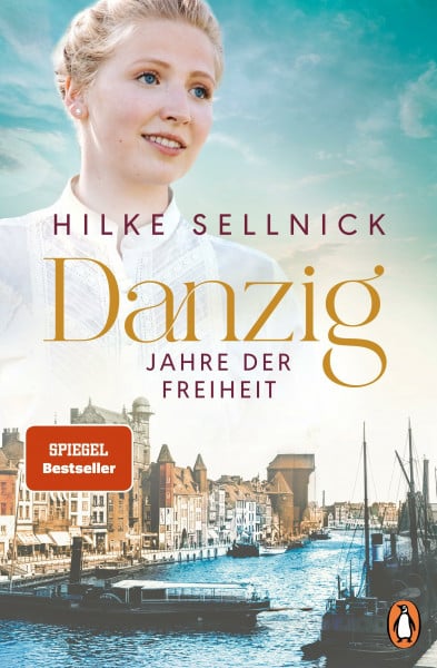 Sellnick, Hilke Danzig: Jahre der Freiheit - Roman. Das Finale der beliebten Bestsellersaga (Die Danzig-Saga der Bestsellerautorin, Band 3)