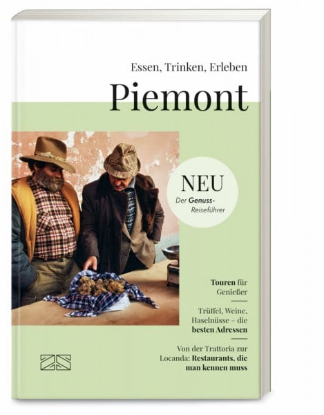 Battaglia, Enzo Essen, Trinken, Erleben – Piemont: Kulinarischer Genuss-Reiseführer mit ausgewählten Restaurants, Produzenten, Touren und Genuss-Erlebnissen