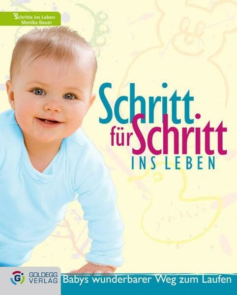Bauer, Monika Schritt für Schritt ins Leben: Babys wunderbarer Weg zum Laufen
