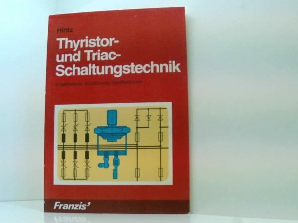 Hintz, Harald Thyristor- und Triac-Schaltungstechnik: Arbeitsweise, Entstörung, Applikationen