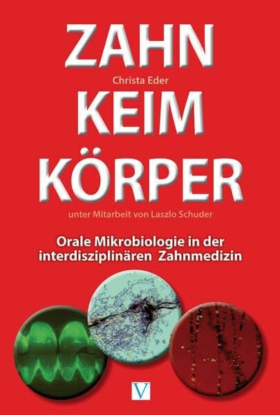 DDr. Eder, Christa Zahn Keim Körper: Orale Mikrobiologie in der interdisziplinären Zahnmedizin