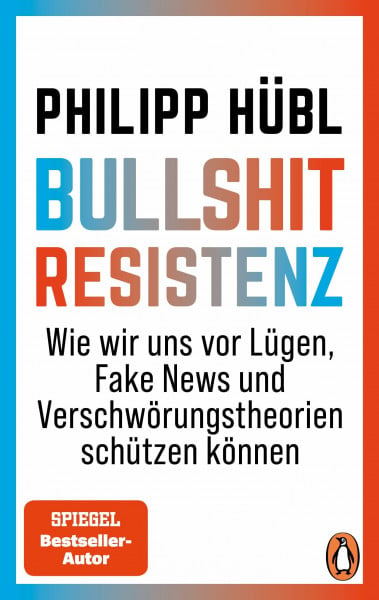 Hübl, Philipp Bullshit-Resistenz: Wie wir uns vor Lügen, Fake News und Verschwörungstheorien schützen können