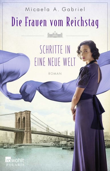 Gabriel, Micaela A. Die Frauen vom Reichstag: Schritte in eine neue Welt (Die Parlamentarierinnen-Reihe, Band 3)
