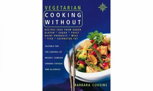 Cousins, Barbara Vegetarian Cooking Without: All recipes free from added gluten, sugar, yeast, dairy produce, meat, fish and saturated fat