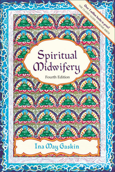 Gaskin, Ina May Spiritual Midwifery: Fourth Edition