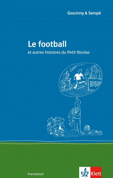 Goscinny, René Le football: et autres histoires du Petit Nicolas. Französische Lektüre für das 3. Lernjahr