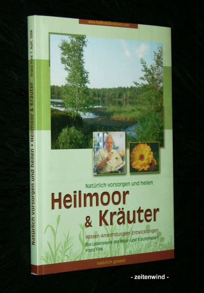 Klickermann, Christa Natürlich Vorsorgen und heilen mit Heilmoor und Kräutern: Wissen - Anwendungen - Entwicklungen. Das Lebenswerk des Moor- und Kräuterheilers Franz Fink
