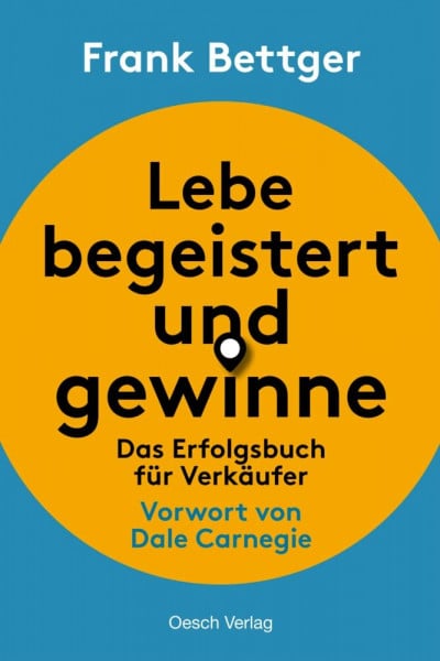 Bettger, Frank Lebe begeistert und gewinne!: Das Erfolgsbuch für Verkäufer