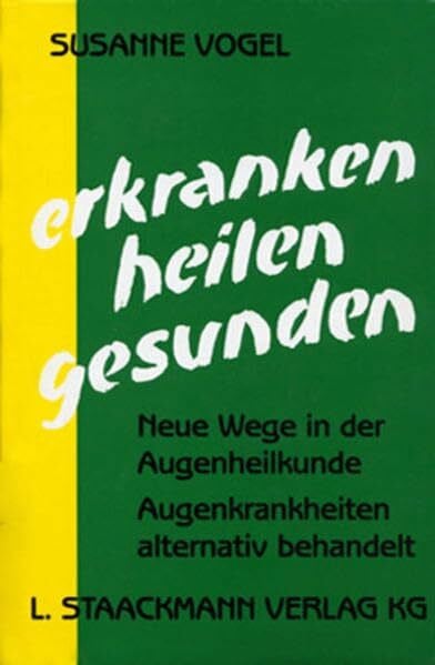 Allmen-Thiersch, Veronika von Erkranken - Heilen - Gesunden: Neue Wege in der Augenheilkunde. Augenkrankheiten alternativ behandelt