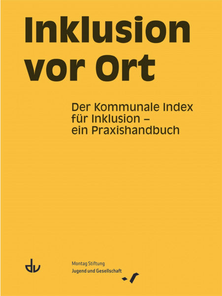 Montag Stiftung Jugend und Gesellschaft Inklusion vor Ort: Der Kommunale Index für Inklusion - ein Praxishandbuch (SD 48)