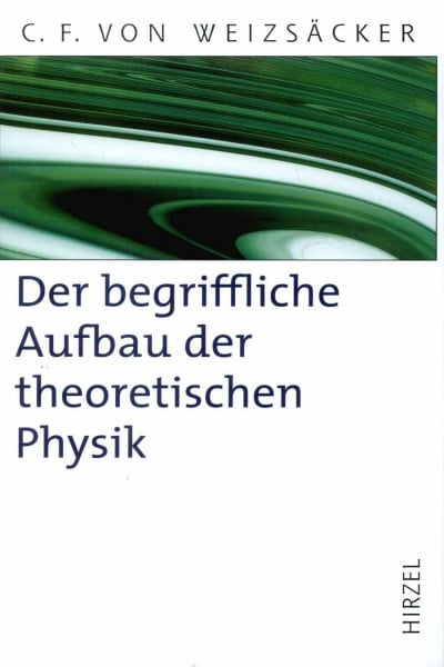 Lyre, Holger Der begriffliche Aufbau der theoretischen Physik: Vorlesung gehalten in Göttingen im Sommer 1948 (Hirzel Klassiker (weiße Reihe))