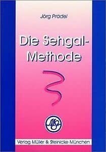 Prädel, Jörg Die Sehgal-Methode: Zur Bestimmung des Heilmittels in der homöopathischen Therapie