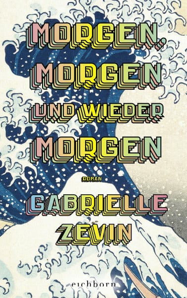 Zevin, Gabrielle Morgen, morgen und wieder morgen: Roman. Der Nr.-1-Bestseller aus den USA. „Eines der besten Bücher, die ich je gelesen habe.“ John Green.