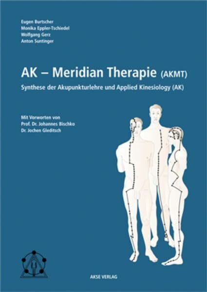 Burtscher, Eugen AK-Meridiantherapie (AKMT): Synthese der Akupunkturlehre und Applied Kinesiology: Synthese der Akupunkturlehre und Applied Kinesiology. Vorw. v. Johannes Bischko u. Jochen Gleditsch