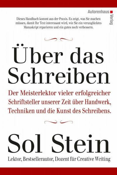 Stein, Sol Über das Schreiben: Der Meisterlektor vieler erfolgreicher Schriftsteller unserer Zeit über Handwerk, Techniken und diue Kunst des Schreibens.
