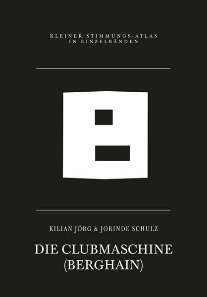 Schulz, Jorinde B – Die Clubmaschine: (Berghain) (Kleiner Stimmungs-Atlas in Einzelbänden)