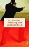 Watzlawick, Paul Anleitung zum Unglücklichsein