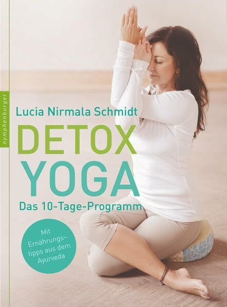 Schmidt, Lucia Nirmala Detox Yoga: Das 10-Tage Pogramm zur sanften Entgiftung