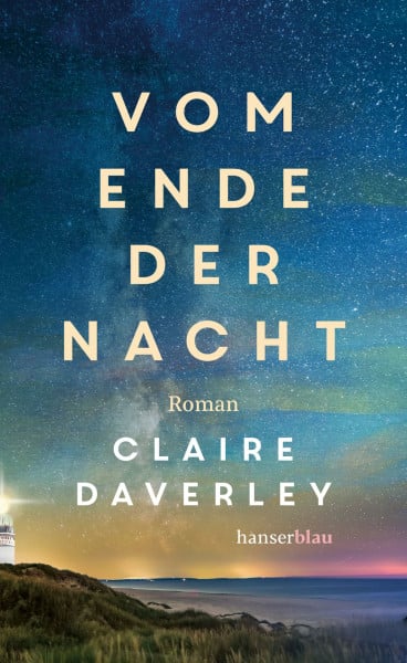 Daverley, Claire Vom Ende der Nacht: Roman „Eine wunderschön erzählte, zärtliche Liebesgeschichte. Ich habe sie verschlungen.“ Joyo Moyes