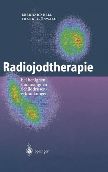 Bell, Eberhard Radiojodtherapie: bei benignen und malignen Schilddrüsenerkrankungen