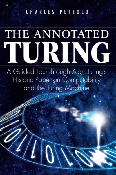 Petzold, Charles The Annotated Turing: A Guided Tour Through Alan Turing's Historic Paper on Computability and the Turing Machine