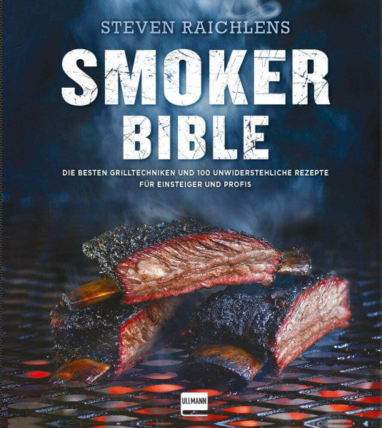 Raichlen, Steven Smoker Bible: Die besten Grilltechniken und 100 unwiderstehliche Rezepte für Einsteiger und Profis (genial Grillen)