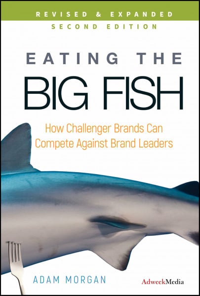 Morgan, Adam Eating the Big Fish: How Challenger Brands Can Compete Against Brand Leaders