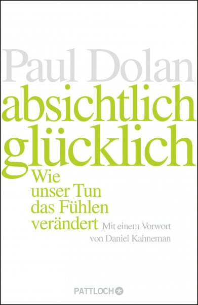 Dolan, Paul Absichtlich glücklich: Wie unser Tun das Fühlen verändert