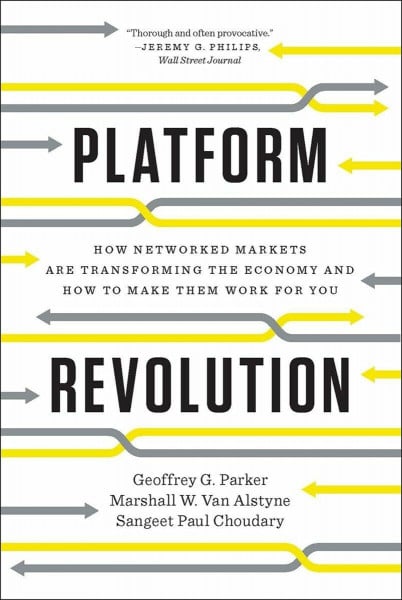 Alstyne, Marshall W. van Platform Revolution: How Networked Markets Are Transforming the Economy?and How to Make Them Work for You