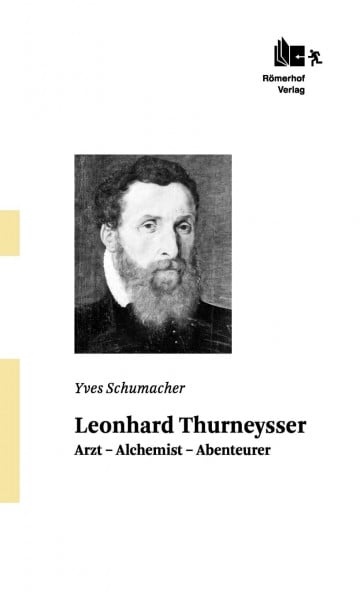 Schumacher, Yves Leonhard Thurneysser: Arzt – Alchemist – Abenteurer