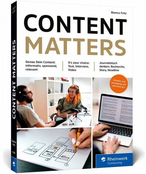 Fritz, Bianca Content matters: Der journalistische Ratgeber für Content Creator – ob selbstständig oder im Unternehmen. Für Text, Podcast und Video