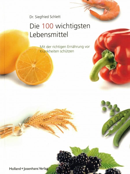 Schlett, Siegfried Die 100 wichtigsten Lebensmittel: Mit der richtigen Ernährung vor Krankheiten schützen