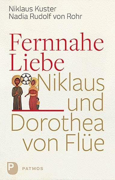 Kuster, Nikolaus Fernnahe Liebe: Niklaus und Dorothea von Flüe
